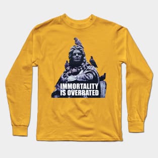 Immortality is Overrated Long Sleeve T-Shirt